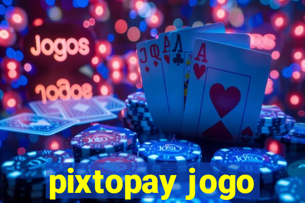pixtopay jogo